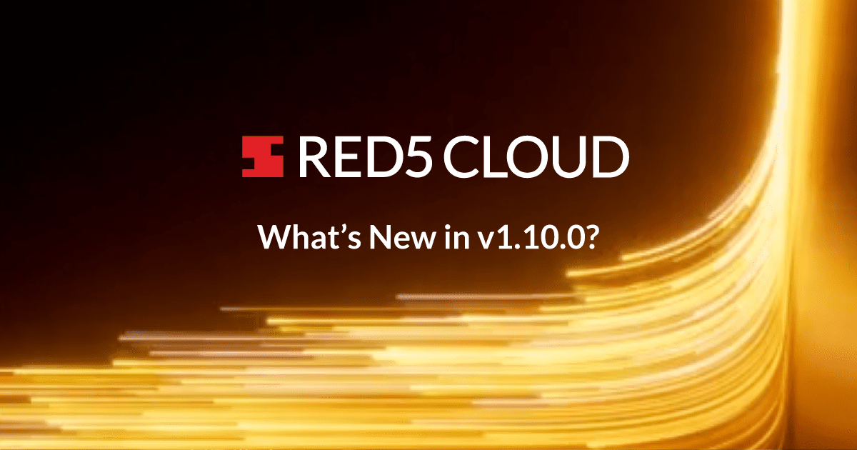 What’s New in Red5 Cloud v1.10.0 release