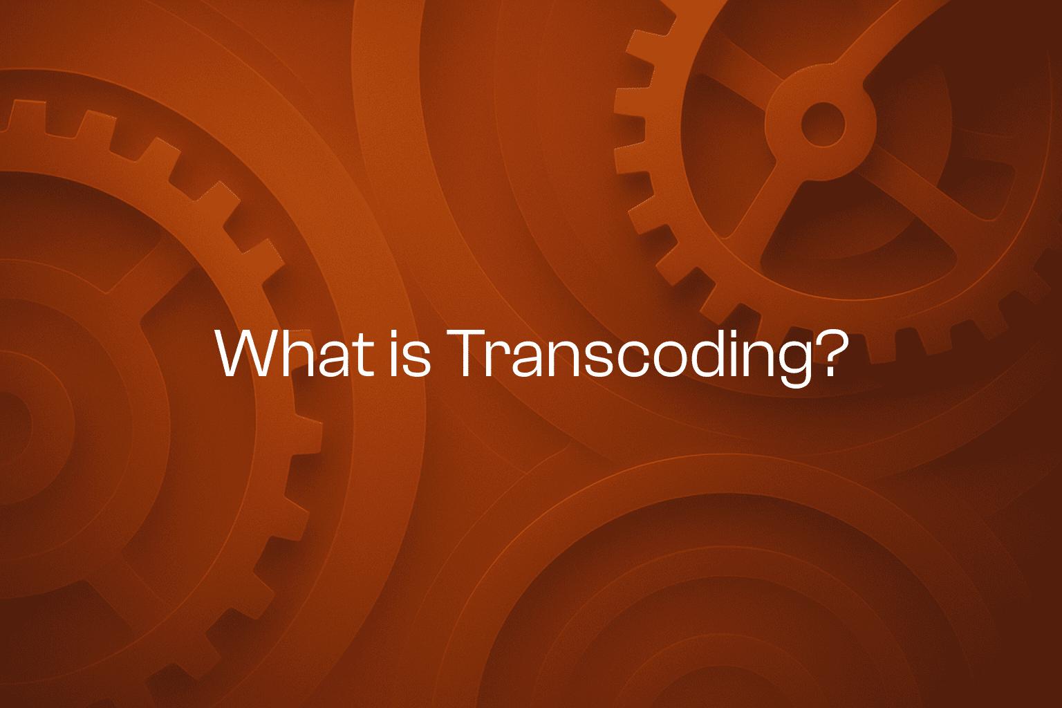 What Is Transcoding? Essential Basics Every Developer Should Know