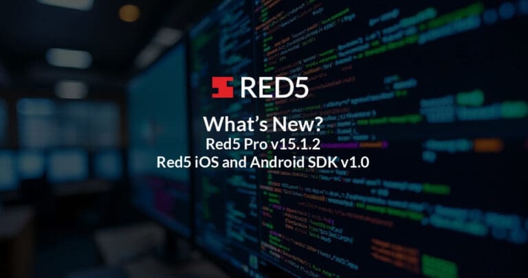What’s New in Red5 Pro v15.1.2, Red5 iOS and Android SDK v2.0?